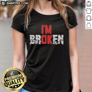 Emotional quote graphic on a ladies tee reading 'Good, I'm Broken' - perfect for expressing resilience and strength.