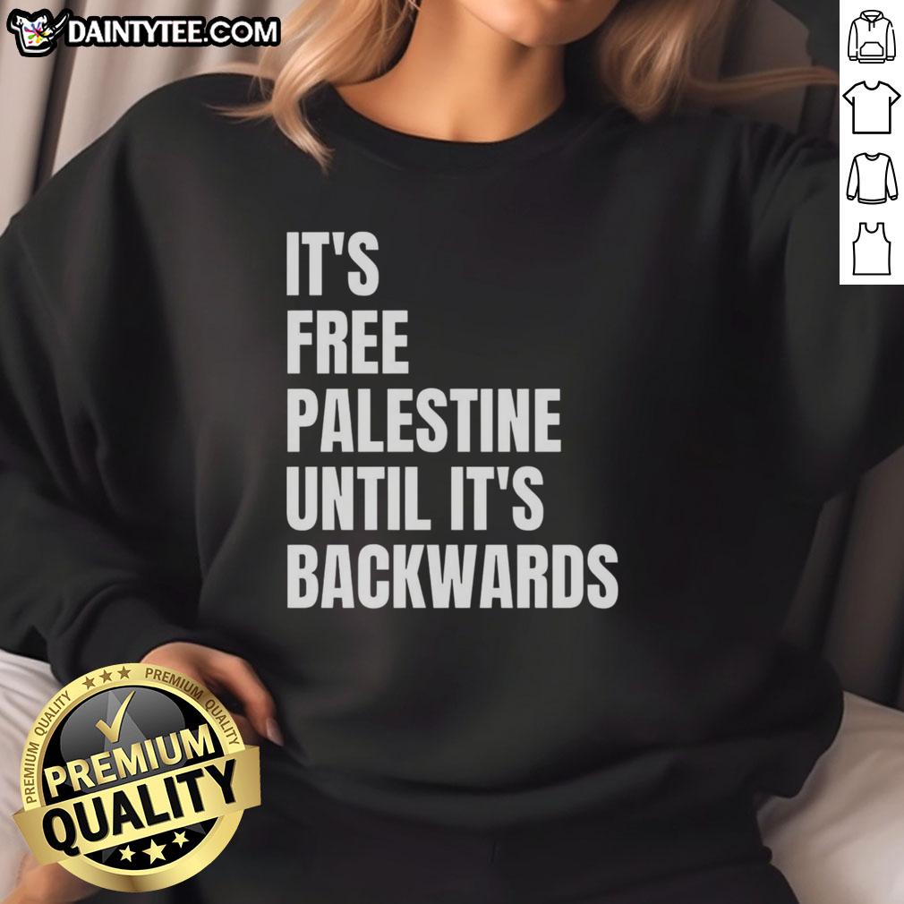 Good It's Free Palestine Until It's Backwards Sweatshirt featuring bold text design for activism and social justice.