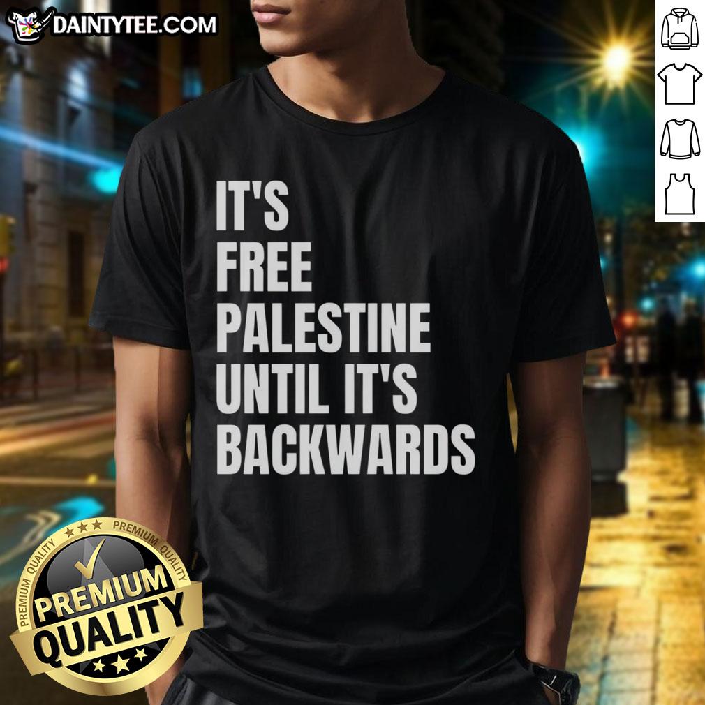 Good It'S Free Palestine Until It'S Backwards T-Shirt featuring bold text design promoting Palestinian rights.