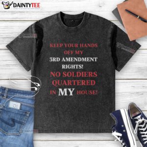 Good Keep Your Hands Off My 3rd Amendment Rights washed t-shirt in a casual setting, promoting Second Amendment awareness.