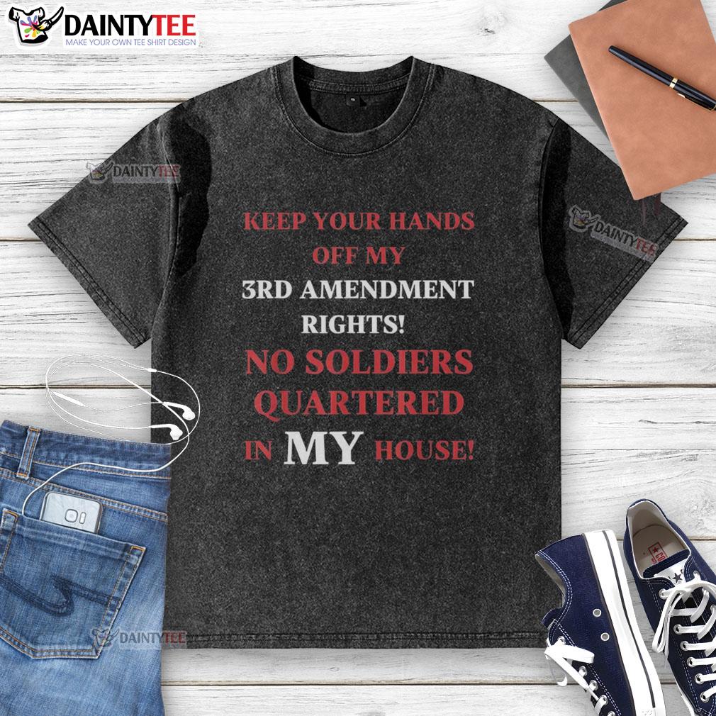 Good Keep Your Hands Off My 3rd Amendment Rights washed t-shirt in a casual setting, promoting Second Amendment awareness.