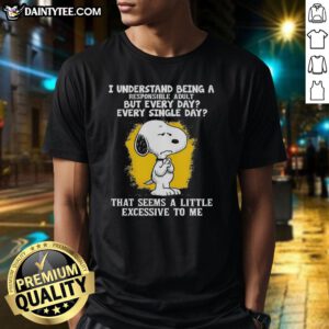 Happy Snoopy graphic on a 'I Understand Being A Responsible Adult But Every Day' T-shirt, perfect for casual wear.