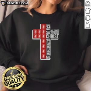 Nice I Can Do All Things Through Christ Who Strengthens Me Stanford Cardinal Football Cross Sweatshirt design.