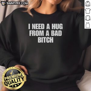 Cozy 'Nice, I Need A Hug From A Bad Bitch' sweatshirt displayed on a model, perfect for casual and stylish outfits.