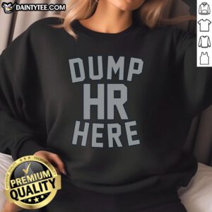 Official Dump HR Here sweatshirt in stylish design, perfect for casual wear and showcasing your unique personality.