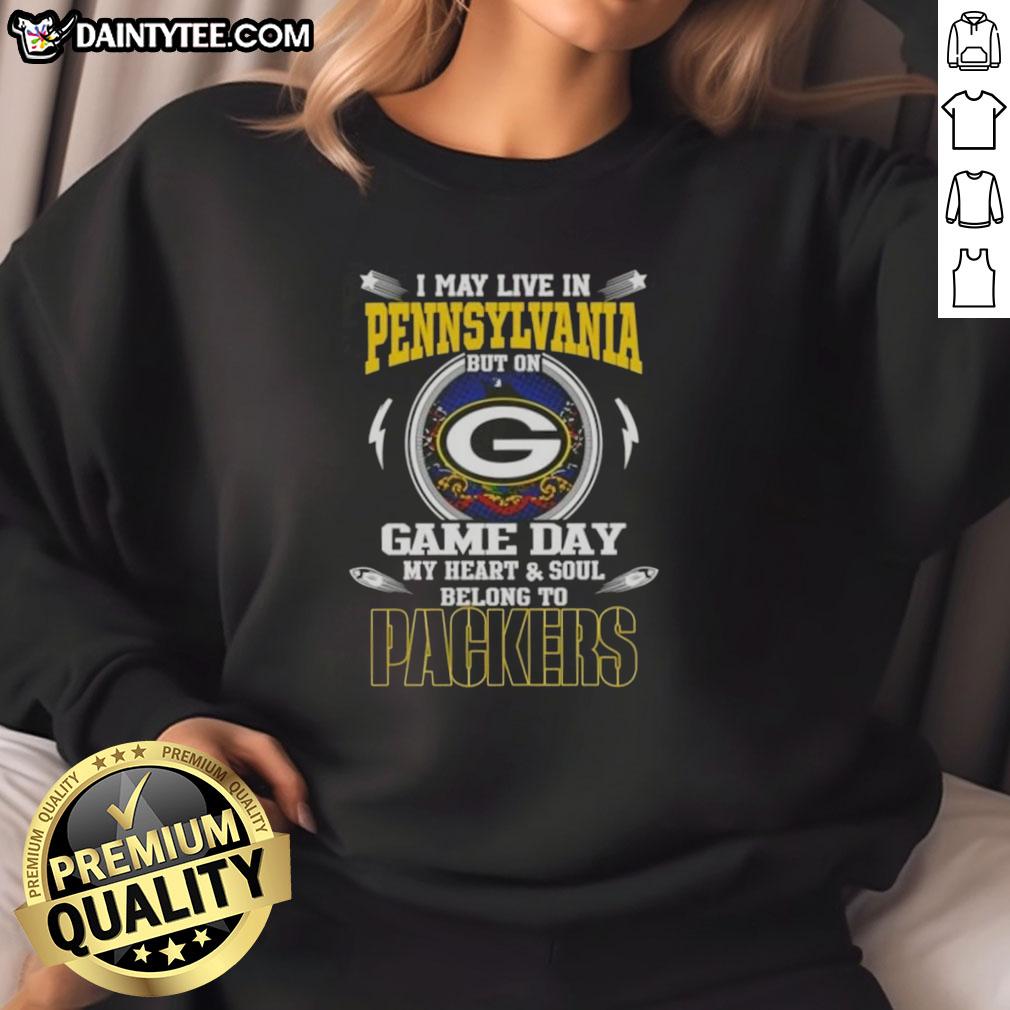 Green Bay Packers sweatshirt with text 'I May Live In Pennsylvania But On Game Day My Heart Belongs To Green Bay Packers'