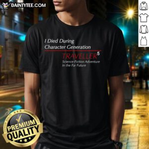 Premium I Died During Character Generation Traveller 5 T-Shirt featuring sci-fi adventure graphic for gamers and fans.