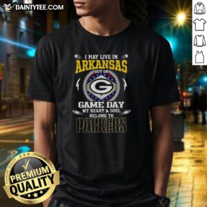 Alt Text: Premium I May Live In Arkansas But On Game Day My Heart And Soul Belongs To Green Bay Packers T-Shirt design.