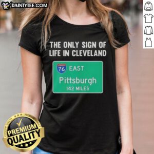 Premium ladies tee featuring 'The Only Sign of Life in Cleveland East Pittsburgh 142 Miles' graphic design.