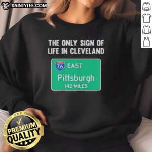 Premium sweatshirt featuring 'The Only Sign of Life in Cleveland' design, perfect for East Pittsburgh fans, 142 miles away.