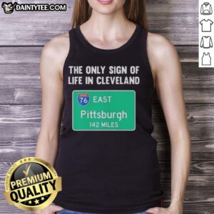 Premium tank top featuring 'The Only Sign of Life in Cleveland East Pittsburgh 142 Miles' design for stylish casual wear.