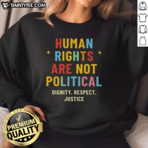Alt Text: Good Human Rights Are Not Political sweatshirt showcasing dignity, respect, and justice in stylish design.