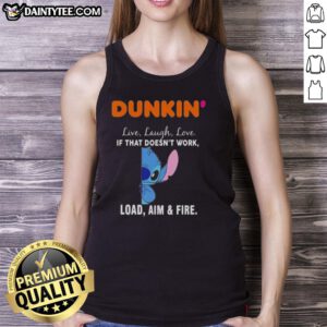 Alt Text: Happy Stitch x Dunkin Live Laugh Love tank top design featuring 'If That Doesn't Work, Load, Aim, and Fire' slogan.