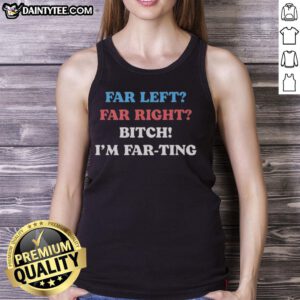 Awesome Far Left Far Right Tank Top featuring bold text design for political satire enthusiasts.
