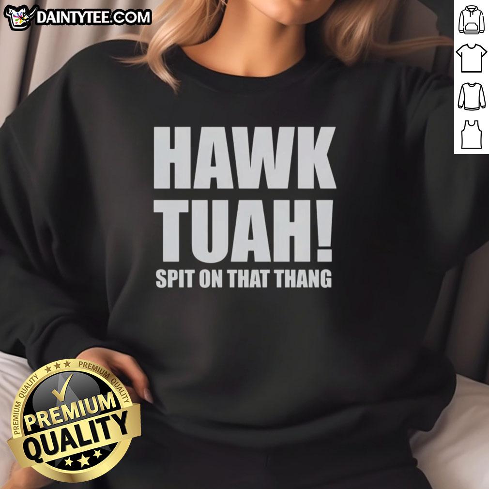 Alt Text: Awesome Hawk Tuah Spit On The Thang Sweatshirt in vibrant colors, showcasing unique design and comfortable fit.