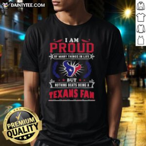 Alt Text: Houston Texans fan t-shirt featuring 'I Am Proud Of Many Things In Life' slogan, perfect for loyal supporters.