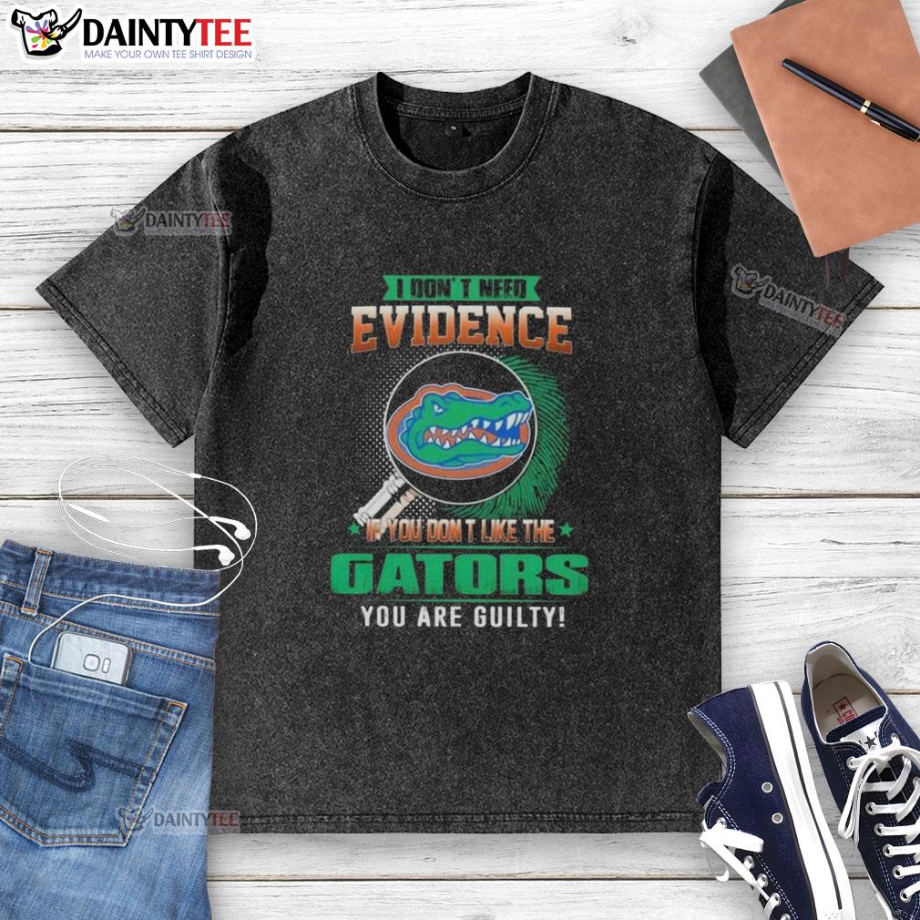 Awesome Florida Gators washed t-shirt with 'I Don't Need Evidence' slogan for fans who love college football style.