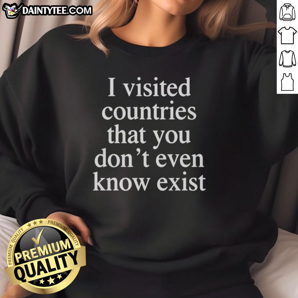 Awesome I Visited Countries That You Don't Even Know Exist sweatshirt in vibrant colors, perfect for travel enthusiasts.