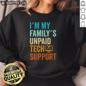 Unpaid tech support engineer sweatshirt featuring 'I'm My Family's Unpaid Tech Support' slogan for computer nerds.