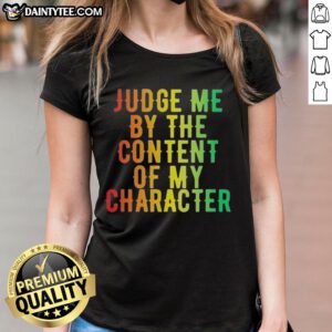 Awesome Martin Luther King Jr. tee featuring 'Judge Me By The Content Of My Character' slogan for women.
