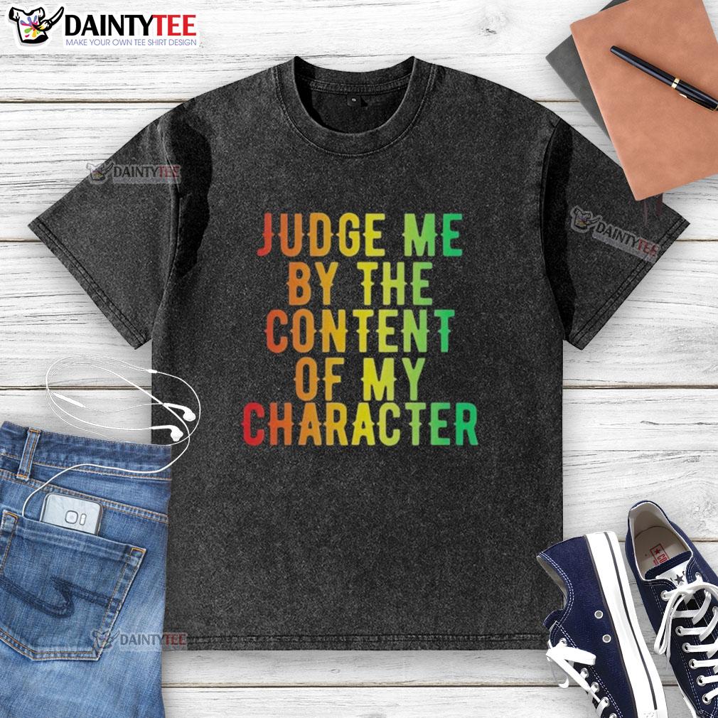 Awesome Martin Luther King Jr. t-shirt featuring the quote 'Judge Me By The Content Of My Character' in bold print.