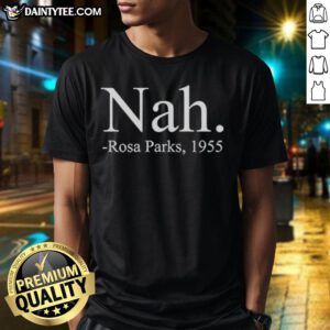 Awesome Nah Rosa Parks 1955 T-Shirt featuring a vintage design celebrating civil rights activism and equality.