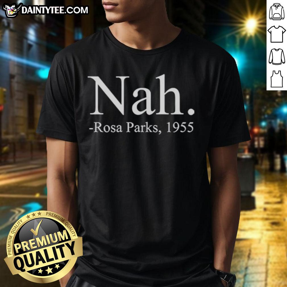 Awesome Nah Rosa Parks 1955 T-Shirt featuring a vintage design celebrating civil rights activism and equality.