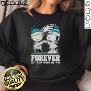 Awesome Philadelphia Eagles sweatshirt featuring Charlie Brown and Snoopy with 'Forever, Not Just When We Win' slogan.