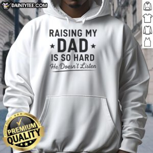 Awesome Raising My Dad Is So Hard Hoodie featuring a humorous design, perfect for dads who don't listen.