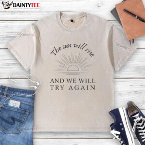 Awesome washed t-shirt featuring 'The Sun Will Rise And We Will Try Again' inspirational quote design.