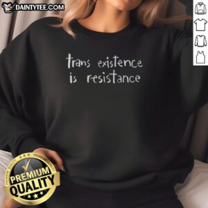 Alt Text: Awesome Trans Existence is Resistance sweatshirt featuring bold text design, promoting trans rights and visibility.