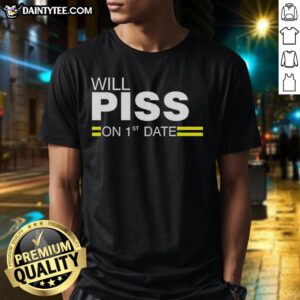 Awesome Will Piss On 1st Date T-Shirt featuring bold graphic design, perfect for humorous date-themed outfits.