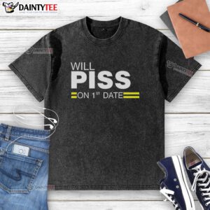 Awesome Will Piss On 1st Date washed t-shirt featuring a humorous design for casual outings and fun date nights.