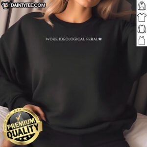Awesome Woke Ideological Feral Sweatshirt featuring bold graphics and a cozy fit, perfect for trendy streetwear.
