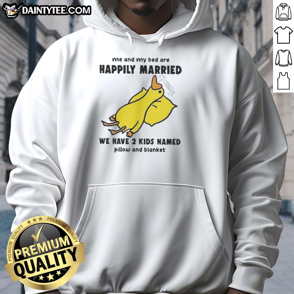 Funny duck hoodie featuring Me and My Bed Are Happily Married with kids named Pillow and Blanket. Perfect for cozy wear!