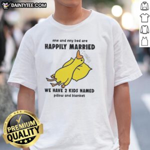 Funny Duck t-shirt featuring Me And My Bed Are Happily Married with kids Pillow and Blanket for cozy humor lovers.