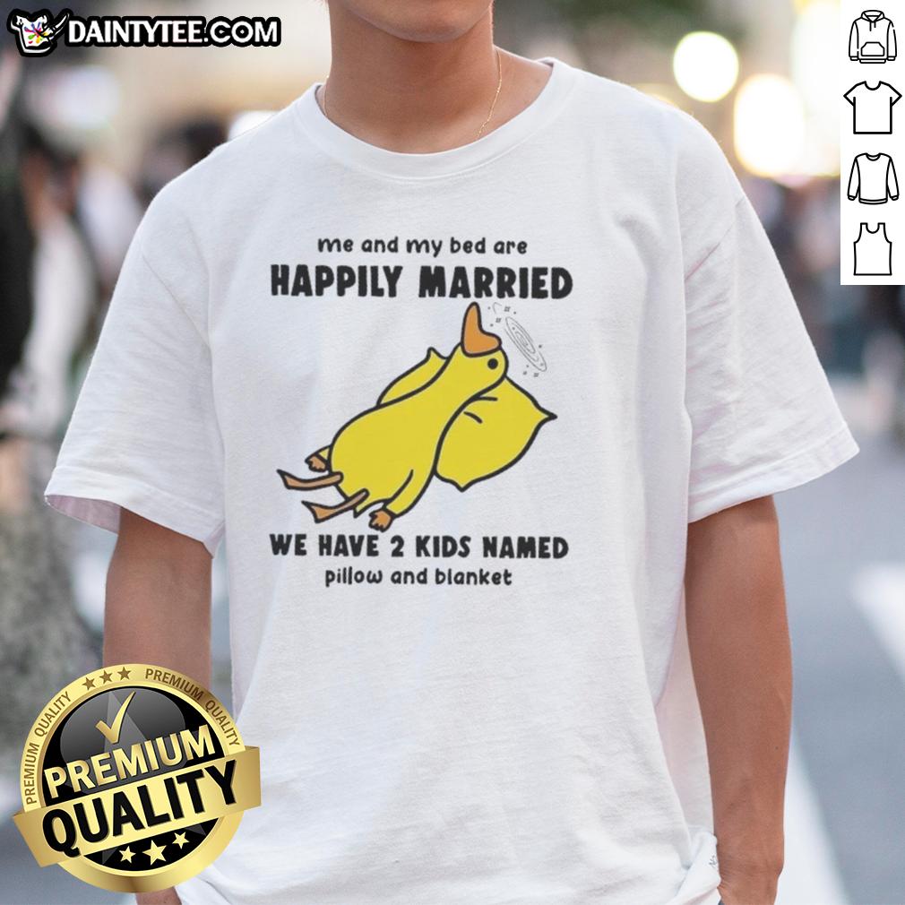 Funny Duck t-shirt featuring Me And My Bed Are Happily Married with kids Pillow and Blanket for cozy humor lovers.