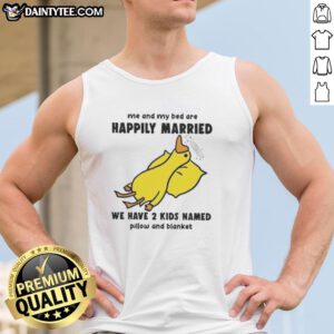 Funny duck graphic on a tank top, humorously declaring Me and my bed are happily married, with kids named Pillow and Blanket.