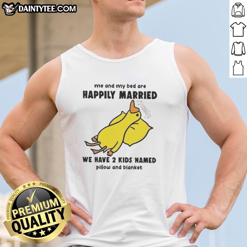 Funny duck graphic on a tank top, humorously declaring Me and my bed are happily married, with kids named Pillow and Blanket.