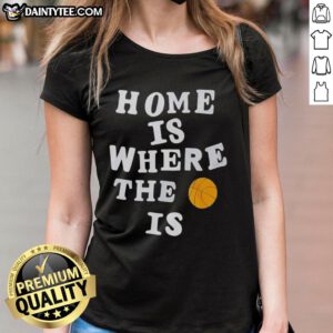 Alt Text: Funny home is where the basketball is ladies tee featuring a playful basketball graphic and stylish design.