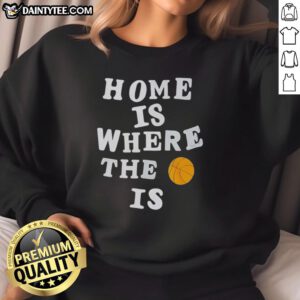 Alt Text: Funny Home Is Where The Basketball Is Sweatshirt featuring a playful basketball graphic, perfect for sports enthusiasts.