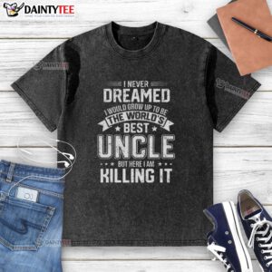 Alt Text: Funny lettered t-shirt reading 'I Never Dreamed I Would Grow Up To Be The World's Best Uncle' in vibrant colors.