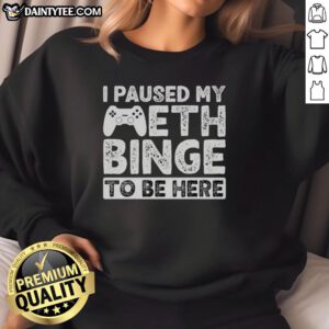 Funny 'I Paused My Meth Binge To Be Here' sweatshirt design featuring bold text on a cozy fabric background.