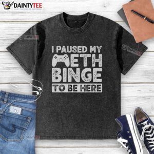 Funny I Paused My Meth Binge To Be Here washed t-shirt displayed on a hanger, showcasing a humorous design for casual wear.