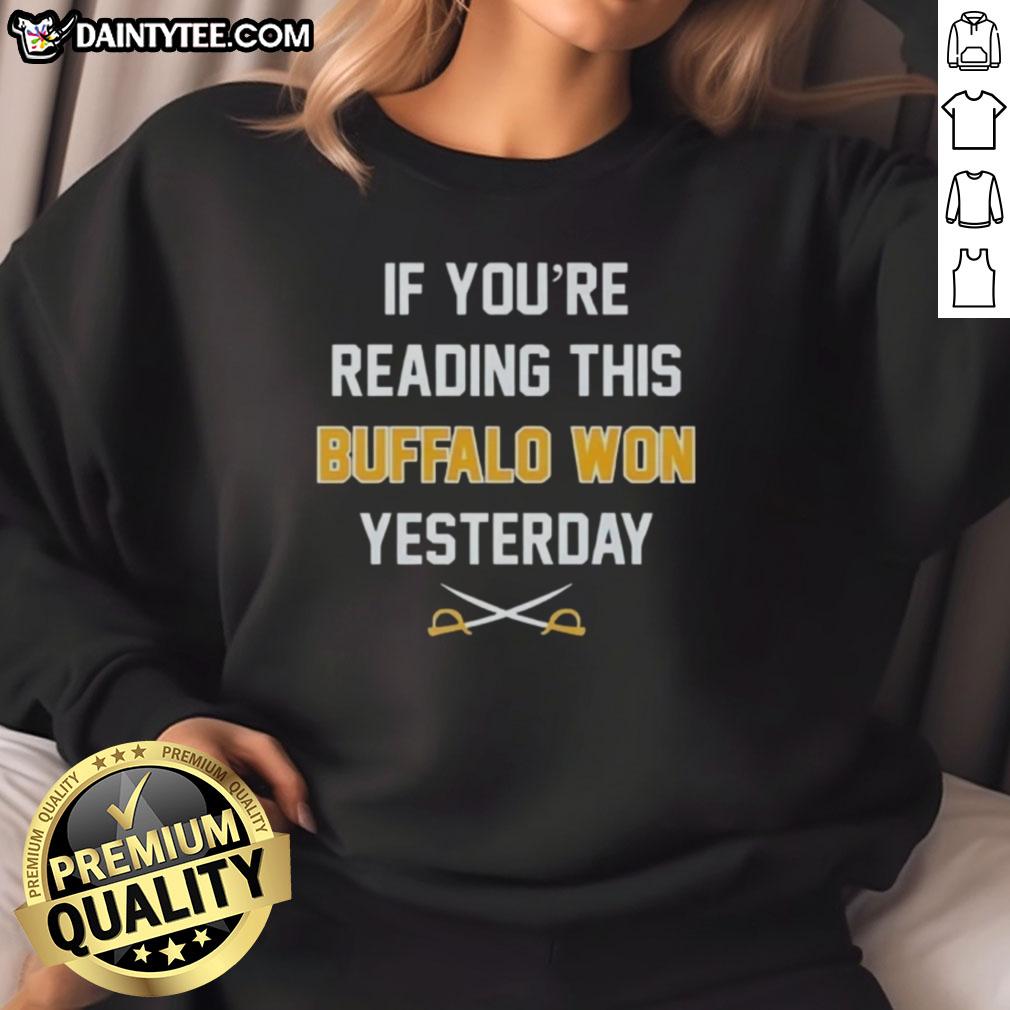 Funny sweatshirt featuring 'If You're Reading This, Buffalo Bills Won Yesterday' design, perfect for Bills fans.