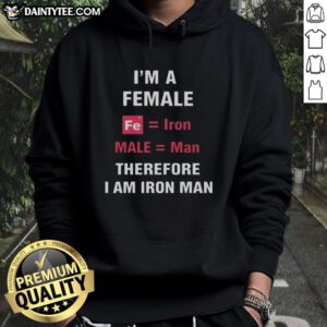 Funny 'I'm A Female, Fe Is Iron, Male Is Man, Therefore I Am Iron Man' hoodie design featuring a playful superhero theme.
