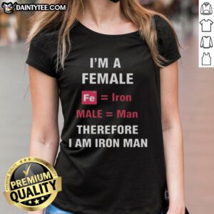 Funny 'I'm a Female, Fe is Iron, Male is Man, Therefore I Am Iron Man' ladies tee shirt design for superhero fans.