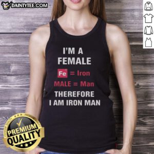 Funny tank top with 'Im a female, Fe is iron, male is man, therefore I am Iron Man' graphic design.
