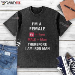 Funny 'I'm a Female, Fe is Iron, Male is Man, Therefore I Am Iron Man' washed t-shirt design for superhero fans.