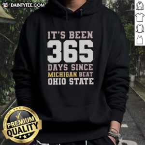 Funny hoodie celebrating 365 days since Michigan beat Ohio State, perfect for fans of college football rivalry.